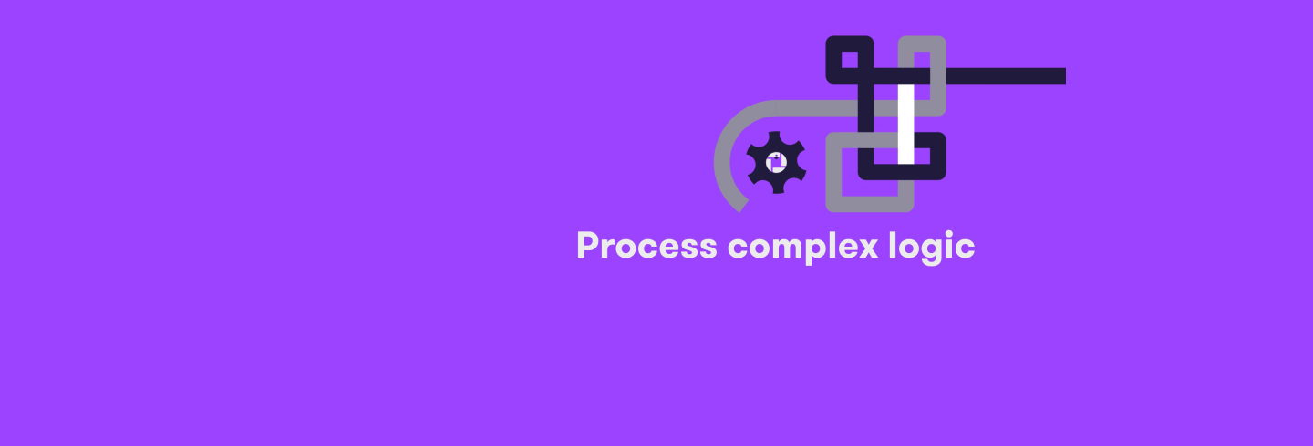 Process complex logic
